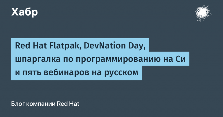 Red Hat Flatpak, DevNation Day, C Programming Cheat Sheet and 5 Russian Webinars